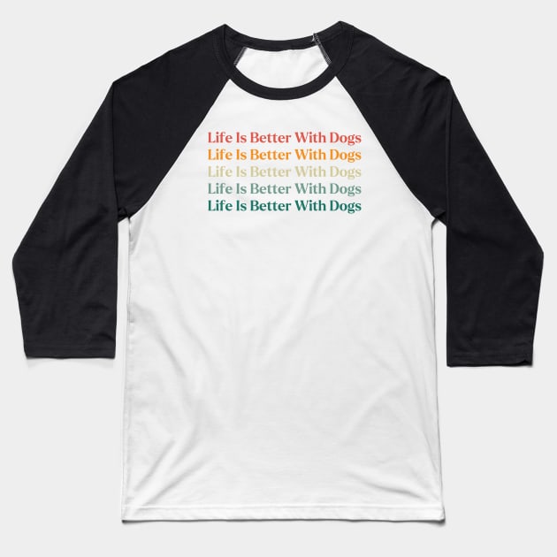 Life Is Better With Dogs Baseball T-Shirt by HobbyAndArt